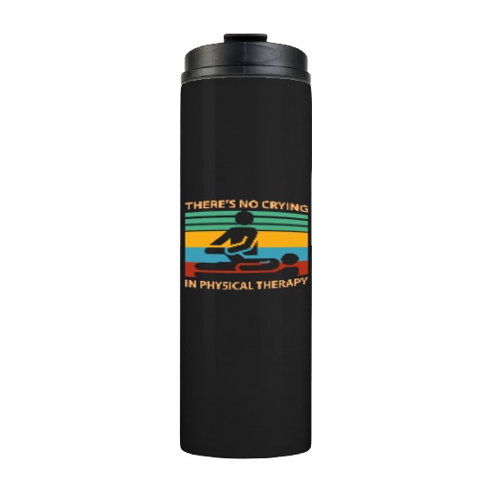 There s No Crying In Physical Therapy Funny Thermal Tumblers