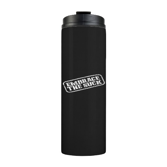 Embrace The Suck Thermal Tumblers