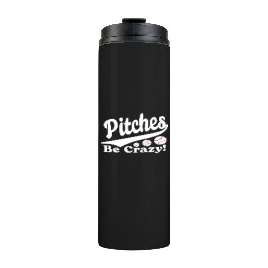 Pitches Be Crazy Funny Saying Baseball Thermal Tumblers
