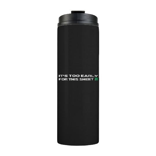 It's too early for this Sheet - Excel Thermal Tumblers