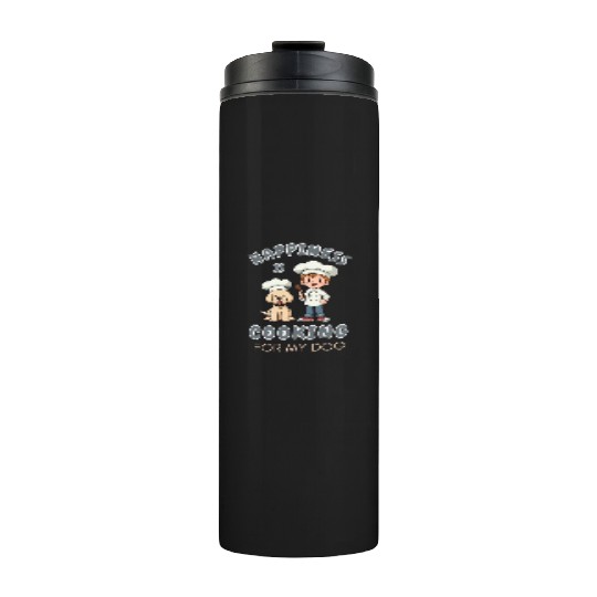 Happiness is Cooking for My Dog Cooking Lover Thermal Tumblers