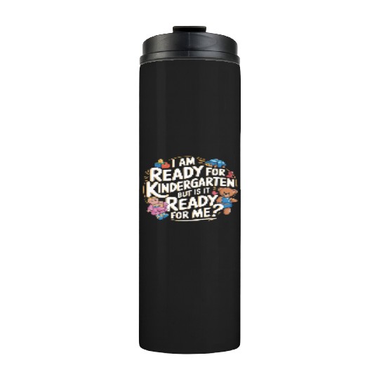 I'm Ready For Kindergarten But Is It Ready For Me6 Thermal Tumblers