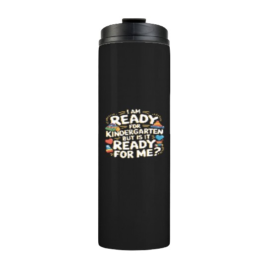 I'm Ready For Kindergarten But Is It Ready For Me7 Thermal Tumblers