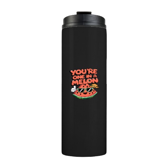 You're One In A Melon Thermal Tumblers