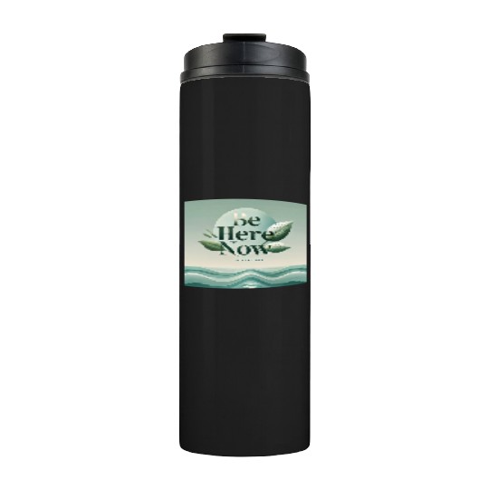"Be Here Now - Mindful Living" Thermal Tumblers