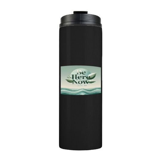 "Be Here Now - Mindful Living" Thermal Tumblers