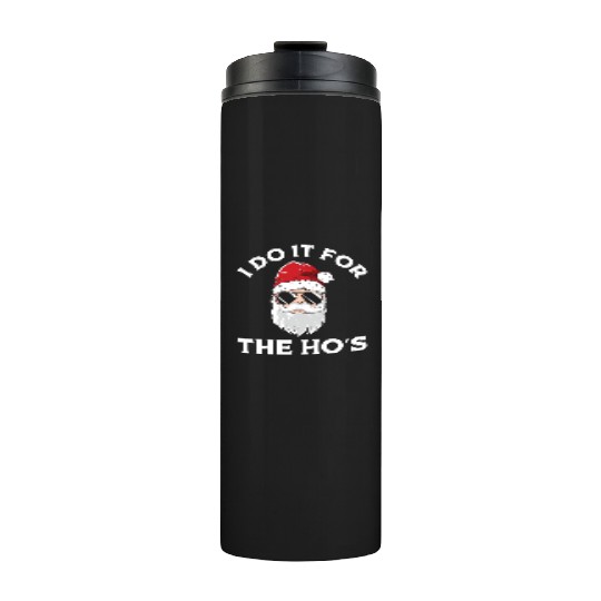 I Do It For the Ho's (Funny Christmas Santa) Thermal Tumblers