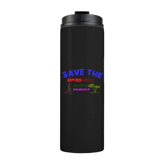 Save the environment save Thermal Tumblers