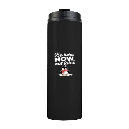 Be Here Now Mindfulness Penguin Message Thermal Tumblers