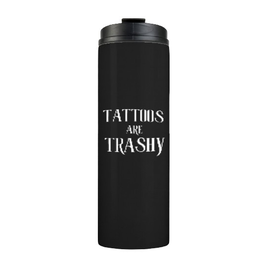 I LOVE TATTOOS ARE TRASHY FUNNY JOKE TATTOO MEME Thermal Tumblers