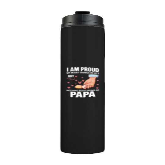 I Am Proud Of Many Things In Life Being An Papa Thermal Tumblers