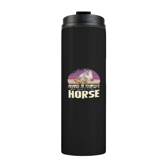 Always Be Yourself Horse Inspirational Quote Thermal Tumblers