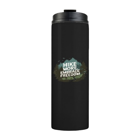 Hike More, Embrace Freedom - Hiking Mental Health Thermal Tumblers