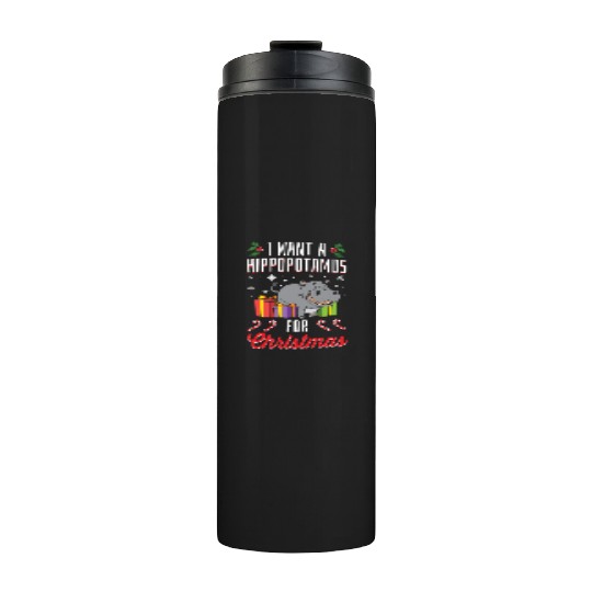 I Want A Hippopotamus For Christmas- Holidays Gift Thermal Tumblers