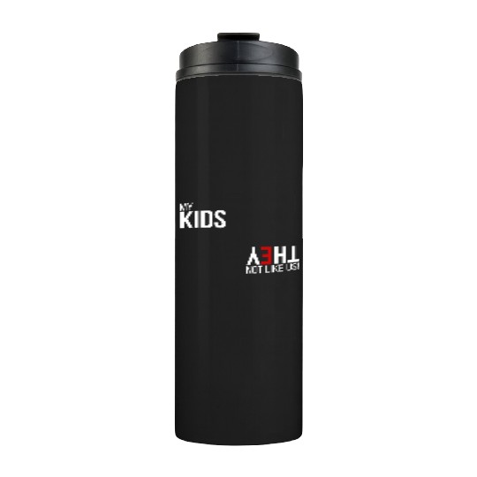 My Kids, They Not Like Us Thermal Tumblers