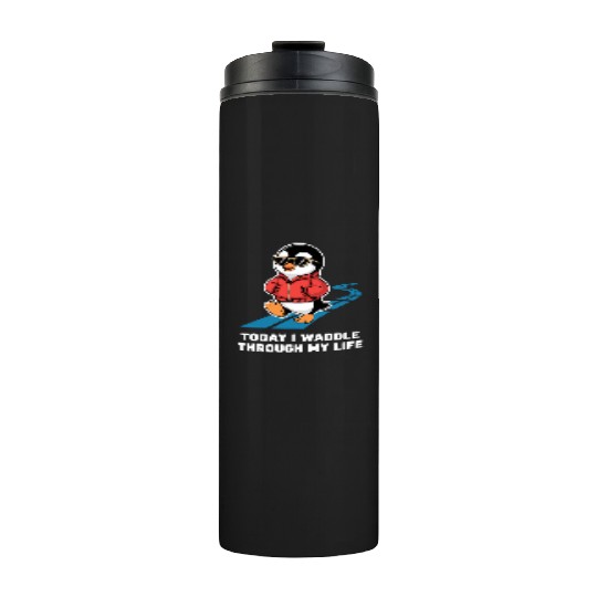 Today I Waddle Through My Life Penguin Style Thermal Tumblers