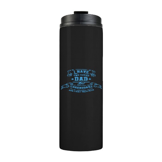 I Have Two Titles Dad And Grandad Fathers Day gift Thermal Tumblers