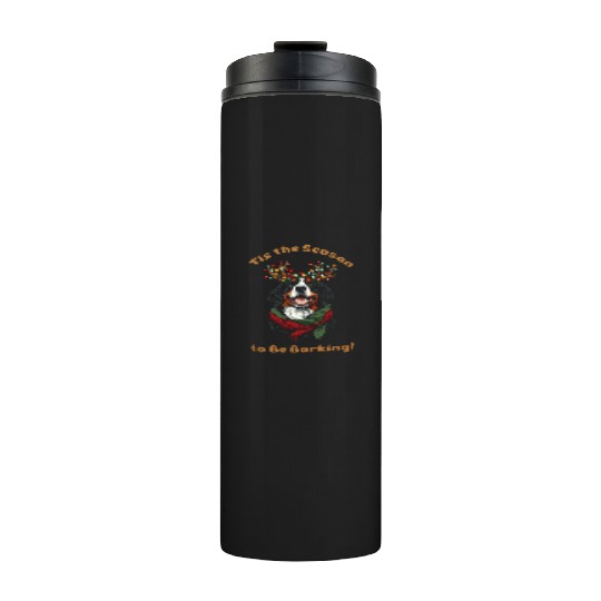 Tis the Season to Be Barking - Bernese Mountain Thermal Tumblers