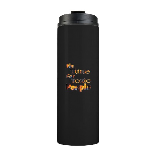 no time for toxic people Thermal Tumblers