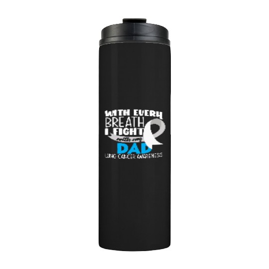 Lung Cancer Awareness I Fight With My Dad Thermal Tumblers