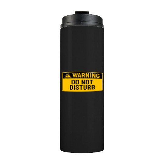 Warning: Do Not Disturb Thermal Tumblers