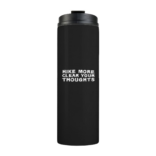 Hike More Clear Your Thoughts - Hiking Thermal Tumblers
