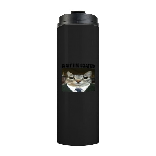 WAIT I'M GOATED Cat Meme Thermal Tumblers Funny Casual Wear
