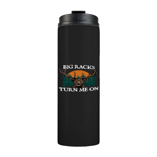 Big Racks Turn Me On Hunting Deer Hunter Elk Funny Thermal Tumblers