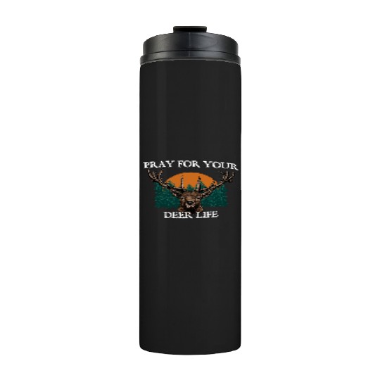 Pray for Your Deer Life Elk Hunting Antler Hunter Thermal Tumblers