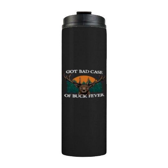 Bad Case of Buck Fever Hunting Deer Hunter Elk Thermal Tumblers