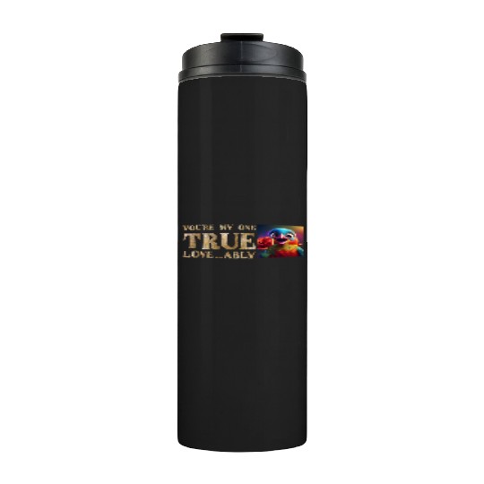 You're My One True Love...A-Bully! Thermal Tumblers