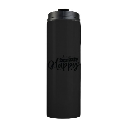 Choose happy Thermal Tumblers