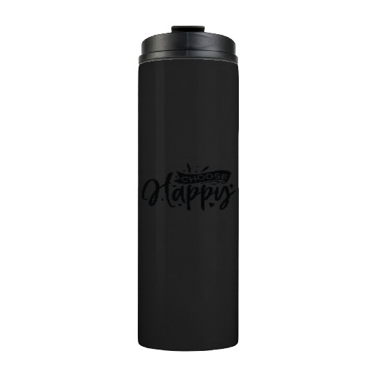Choose happy Thermal Tumblers