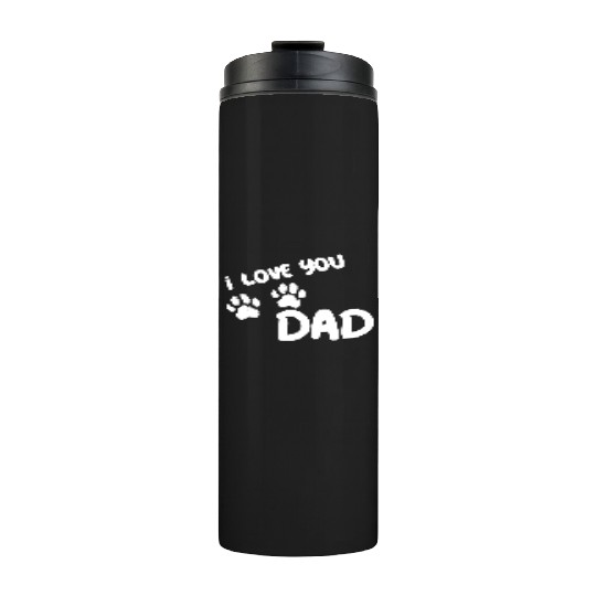 I Love You Dad Puppy Love for dark Thermal Tumblers