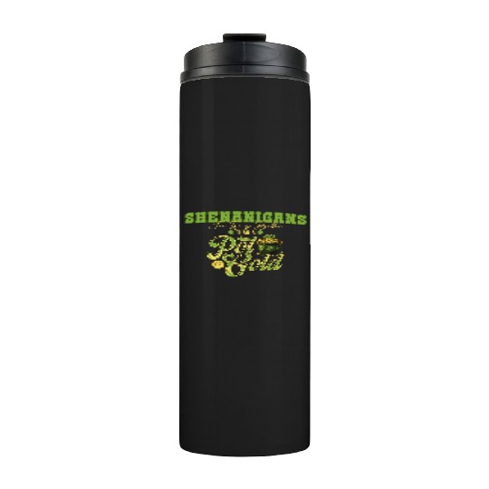 Shenanigans Are Way Better Than A Pot Of Gold St Thermal Tumblers