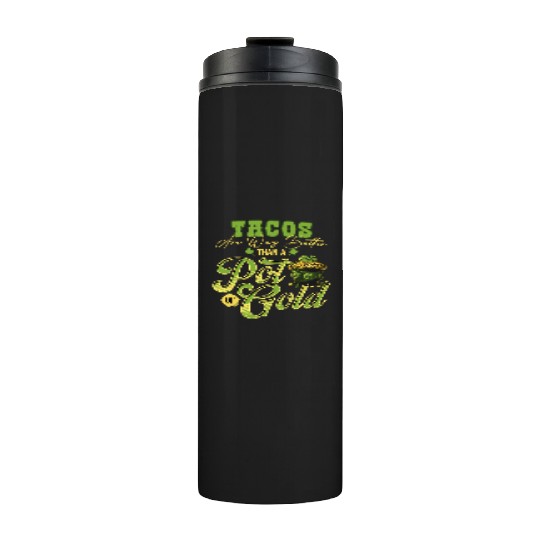 Tacos Are Way Better Than A Pot Of Gold St Thermal Tumblers