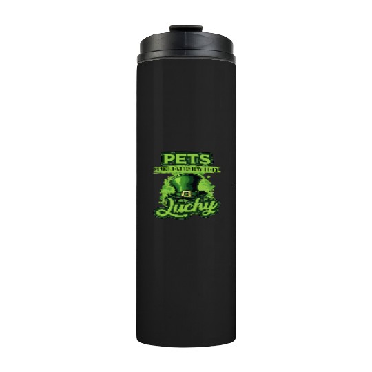St Patricks Day Pets Make Everyday Feel Lucky Thermal Tumblers