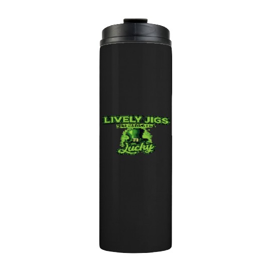 Lively Jigs Make Everyday Feel Lucky St Patricks Thermal Tumblers