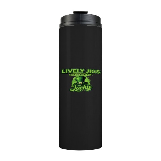 Lively Jigs Make Everyday Feel Lucky St Patricks Thermal Tumblers
