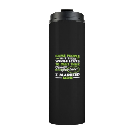 Some People Wait Whole Lives Tennis Partner Thermal Tumblers