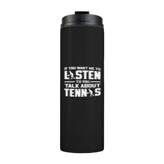 Listen To You Talk About Tennis Thermal Tumblers