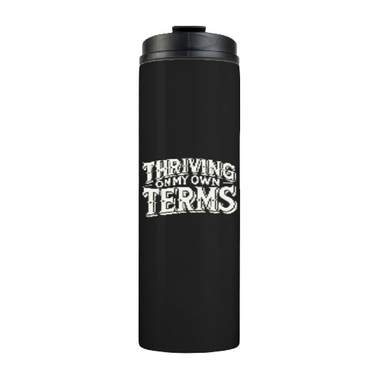 Thriving on My Own Terms Thermal Tumblers