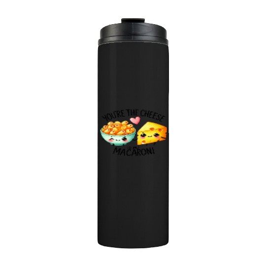 You Are The Cheese to my Macaroni Thermal Tumblers