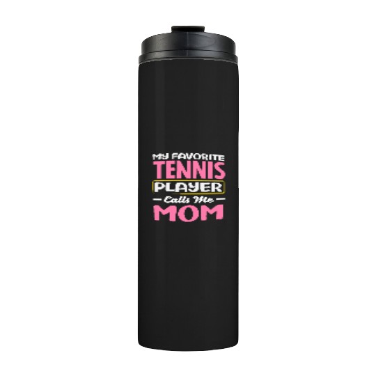 My Favorite Tennis Player Calls Me Mom Thermal Tumblers