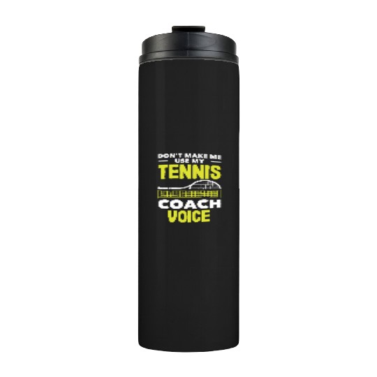 Don't Make Me Use My Tennis Trainer Voice Thermal Tumblers