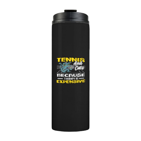 Tennis And Cats Because Therapy Is Expensive Thermal Tumblers