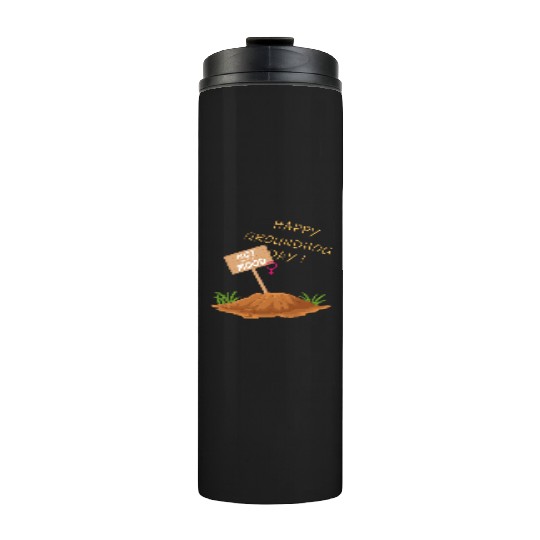 Happy Groundhog Day Not in the Mood funny graphic Thermal Tumblers
