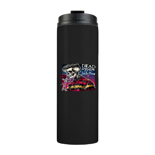 Dead Inside But It s Valentines Funny Thermal Tumblers
