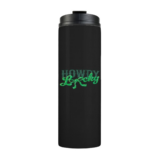 Howdy Lucky Western Cowgirl St Patricks Design Thermal Tumblers