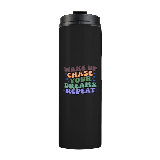 Fuel Your Grind - Wake Up Chase Dreams Repeat Thermal Tumblers